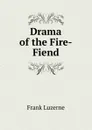 Drama of the Fire-Fiend - Frank Luzerne