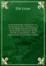 Hollands Rijkdom: Behelzende Den Oorsprong Van Den Koophandel, En Van De Magt Van Dezen Staat; De Toeneemende Vermeerdering Van Deszelfs Koophandel En . Welke Tegenwoordig Tot De (Dutch Edition) - Elie Luzac