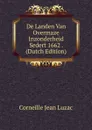 De Landen Van Overmaze Inzonderheid Sedert 1662 . (Dutch Edition) - Corneille Jean Luzac