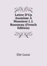 Lettre D.Un Anonime A Monsieur J. J. Rousseau (French Edition) - Elie Luzac