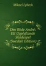 Den Rode Andre: Ett Upplyftande Skadespel (Swedish Edition) - Mikael Lybeck
