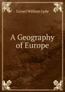 A Geography of Europe - Lionel William Lyde