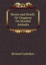 Horns and Hoofs: Or Chapters On Hoofed Animals - Lydekker Richard