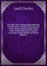 Das Alter Des Menschengeschlechts Auf Der Erde Und Der Ursprung Der Arten Durch Abanderung: Nebst Einer Beschreibung Der Eiszeit in Europa Und Amerika (German Edition) - Charles Lyell