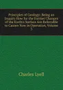 Principles of Geology: Being an Inquiry How for the Former Changes of the Earth.s Surface Are Referrable to Causes Now in Operation, Volume 3 - Charles Lyell