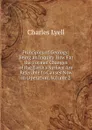 Principles of Geology: Being an Inquiry How Far the Former Changes of the Earth.s Surface Are Referable to Causes Now in Operation, Volume 2 - Charles Lyell
