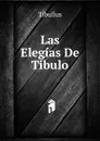 Las Elegias De Tibulo - Tibullus