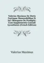 Valerius Maximus De Dictis Factisque Memorabilibus Et Jul. Obsequens De Prodigiis: Cum Supplementis Conradi Lycosthenis (French Edition) - Valerius Maximus