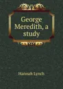 George Meredith, a study - Hannah Lynch