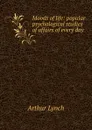 Moods of life: popular psychological studies of affairs of every day - Arthur Lynch