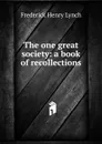 The one great society: a book of recollections - Frederick Henry Lynch
