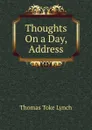 Thoughts On a Day, Address - Thomas Toke Lynch