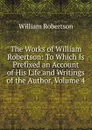 The Works of William Robertson: To Which Is Prefixed an Account of His Life and Writings of the Author, Volume 4 - William Robertson