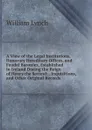A View of the Legal Institutions, Honorary Hereditary Offices, and Feudal Baronies, Established in Ireland During the Reign of Henry the Second: . Inquisitions, and Other Original Records - William Lynch