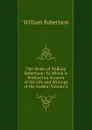 The Works of William Robertson: To Which Is Prefixed an Account of His Life and Writings of the Author, Volume 6 - William Robertson