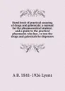 Hand book of practical assaying of drugs and galenicals: a manual for the pharmaceutical student, and a guide to the practical pharmacist who has . to test the drugs and galenicals he dispenses - A B. 1841-1926 Lyons