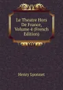 Le Theatre Hors De France, Volume 4 (French Edition) - Henry Lyonnet