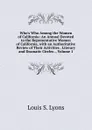 Who.s Who Among the Women of California: An Annual Devoted to the Representative Women of California, with an Authoritative Review of Their Activities . Literary and Dramatic Circles ., Volume 1 - Louis S. Lyons