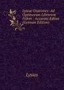 Lysiae Orationes: Ad Optimorum Librorum Fidem : Accurate Editae (German Edition) - Lysias
