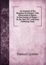 An Account of the Remains of a Roman Villa Discovered at Bignor: In the County of Sussex : In the Year 1811 and Four Following Years - Samuel Lysons