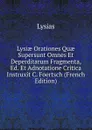 Lysiae Orationes Quae Supersunt Omnes Et Deperditarum Fragmenta, Ed. Et Adnotatione Critica Instruxit C. Foertsch (French Edition) - Lysias