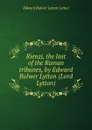 Rienzi, the last of the Roman tribunes, by Edward Bulwer Lytton (Lord Lytton) - E. B. Lytton