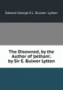 The Disowned, by the Author of .pelham.. by Sir E. Bulwer Lytton - Edward George E.L. Bulwer- Lytton