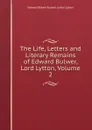 The Life, Letters and Literary Remains of Edward Bulwer, Lord Lytton, Volume 2 - Edward Robert Bulwer-Lytton