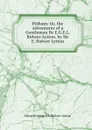 Pelham; Or, the Adventures of a Gentleman By E.G.E.L. Bulwer-Lytton. by Sir E. Bulwer Lytton - Edward George E.L. Bulwer- Lytton