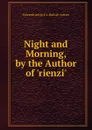 Night and Morning, by the Author of .rienzi.. - Edward George E.L. Bulwer- Lytton