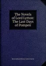 The Novels of Lord Lytton: The Last Days of Pompeii - E. B. Lytton