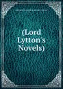 (Lord Lytton.s Novels). - Edward George E.L. Bulwer- Lytton