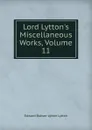 Lord Lytton.s Miscellaneous Works, Volume 11 - E. B. Lytton