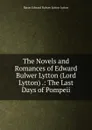 The Novels and Romances of Edward Bulwer Lytton (Lord Lytton) .: The Last Days of Pompeii - E. B. Lytton