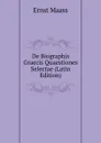 De Biographis Graecis Quaestiones Selectae (Latin Edition) - Ernst Maass