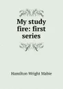 My study fire: first series - Mabie Hamilton Wright