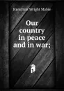 Our country in peace and in war; - Mabie Hamilton Wright