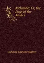 Melanthe; Or, the Days of the Medici - Catherine Charlotte Maberly