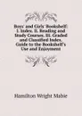 Boys. and Girls. Bookshelf: I. Index. Ii. Reading and Study Courses. Iii. Graded and Classified Index. Guide to the Bookshelf.s Use and Enjoyment - Mabie Hamilton Wright