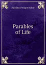Parables of Life - Mabie Hamilton Wright