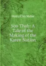 Soo Thah: A Tale of the Making of the Karen Nation - Henry Clay Mabie