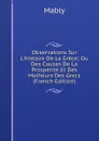 Observations Sur L.histoire De La Grece; Ou Des Causes De La Prosperite Et Des Malheurs Des Grecs (French Edition) - Mably