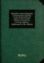Remarks Concerning the Government and the Laws of the United States of America: In Four Letters, Addressed to Mr. Adams - Mably
