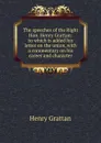 The speeches of the Right Hon. Henry Grattan: to which is added his letter on the union, with a commentary on his career and character - Henry Grattan