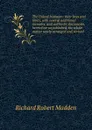 The United Irishmen: their lives and times, with several additional memoirs, and authentic documents, heretofore unpublished, the whole matter newly arranged and revised - Madden Richard Robert