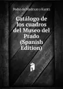 Catalogo de los cuadros del Museo del Prado (Spanish Edition) - Pedro de Madrazo y Kuntz