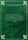 Matthaei Parisiensis, Monachi Sancti Albani, Historia Anglorum, Sive, Ut Vulgo Dicitur, Historia Minor. Item, Ejusdem Abbreviatio Chronicorum Angliae (Latin Edition) - Frederic Madden