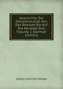 Geschichte Der Himmelskunde Von Der Altesten Bis Auf Die Neueste Zeit, Volume 1 (German Edition) - Johann Heinrich Mädler