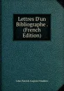 Lettres D.un Bibliographe . (French Edition) - John Patrick Auguste Madden