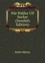 Nar Riddar Ulf Suckar (Swedish Edition) - Bolle Märta